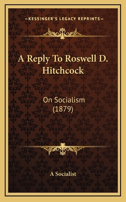 A Reply To Roswell D. Hitchcock: On Socialism (... 1168861063 Book Cover