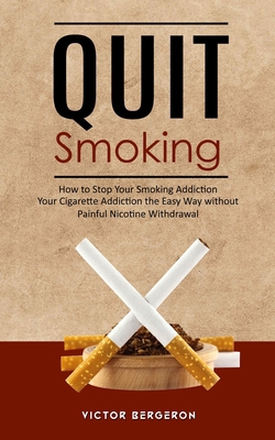 Quit Smoking: How to Stop Your Smoking Addictio... 1738295745 Book Cover