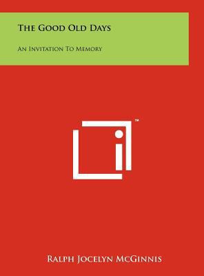 The Good Old Days: An Invitation To Memory 1258219530 Book Cover