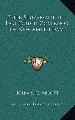 Peter Stuyvesant the Last Dutch Governor of New... 1163216240 Book Cover