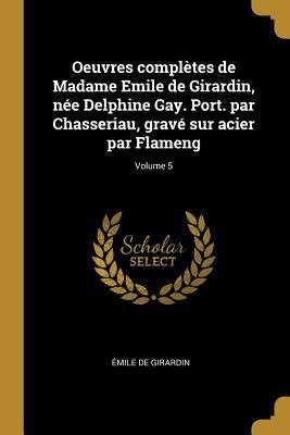 Oeuvres complètes de Madame Emile de Girardin, ... [French] 0274360861 Book Cover