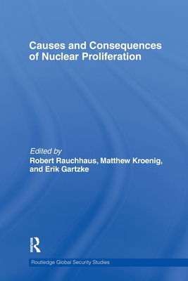 Causes and Consequences of Nuclear Proliferation 0415723973 Book Cover