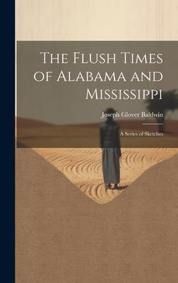 The Flush Times of Alabama and Mississippi: A S... 1019380616 Book Cover