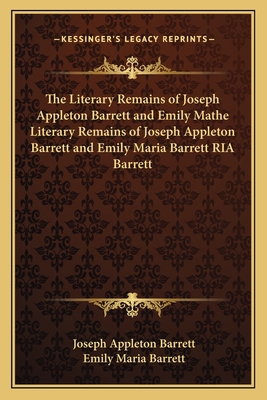 The Literary Remains of Joseph Appleton Barrett... 1163707864 Book Cover