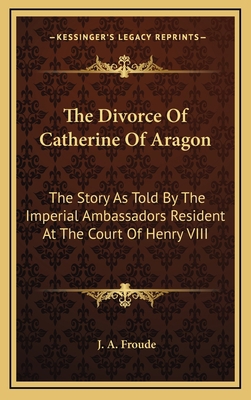 The Divorce Of Catherine Of Aragon: The Story A... 1163447749 Book Cover