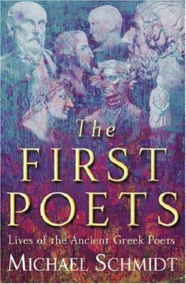 The First Poets: Lives of the Ancient Greek Poets 0297643940 Book Cover