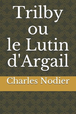 Trilby ou le Lutin d'Argail [French] 1650413599 Book Cover