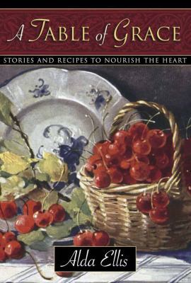 A Table of Grace: Stories and Recipes to Nouris... 0736905219 Book Cover