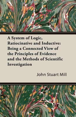 A System of Logic, Ratiocinative and Inductive:... 1846649463 Book Cover