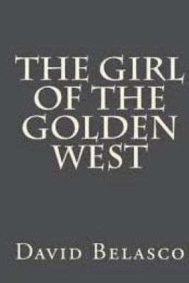 The Girl of the Golden West: Annotated 1722931698 Book Cover