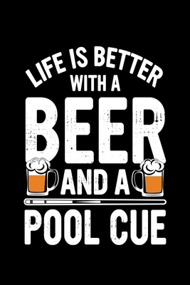 Life Is Better With A Beer And A Pool Cue: Gift... B084DFQXRB Book Cover