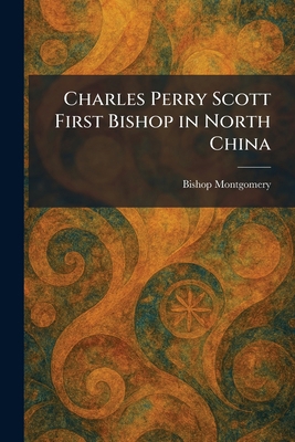 Charles Perry Scott First Bishop in North China 1025545575 Book Cover