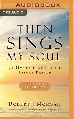 Then Sings My Soul: 52 Hymns That Inspire Joyou... 1713528983 Book Cover