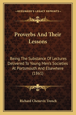 Proverbs And Their Lessons: Being The Substance... 116486078X Book Cover