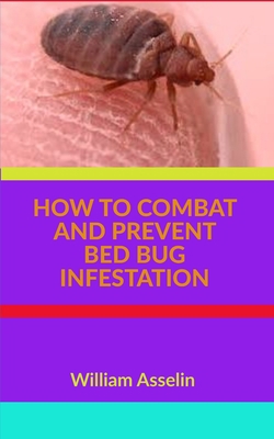 HOW TO COMBAT AND PREVENT BED BUG INFESTATION B08C8RW8B5 Book Cover