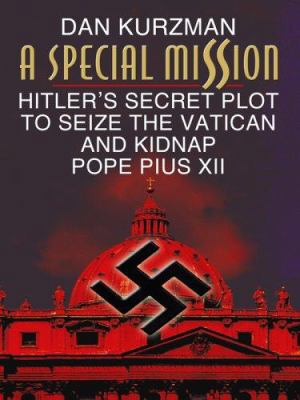 A Special Mission: Hitler's Secret Plot to Seiz... [Large Print] 0786298464 Book Cover