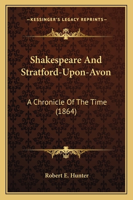 Shakespeare And Stratford-Upon-Avon: A Chronicl... 1164176277 Book Cover