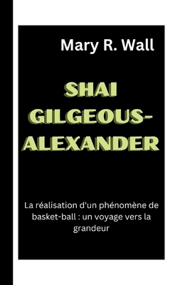 Shai Gilgeous-Alexandre: La réalisation d'un ph... [French]            Book Cover