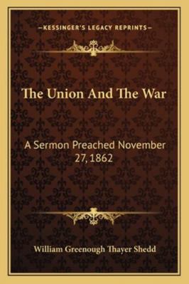 The Union And The War: A Sermon Preached Novemb... 1163075493 Book Cover