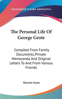 The Personal Life Of George Grote: Compiled Fro... 0548240795 Book Cover
