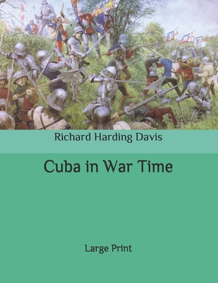 Cuba in War Time: Large Print B087SCJYC6 Book Cover