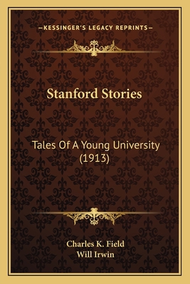 Stanford Stories: Tales Of A Young University (... 1163980706 Book Cover