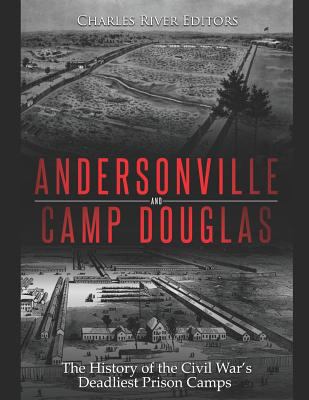 Andersonville and Camp Douglas: The History of ... 1792655568 Book Cover