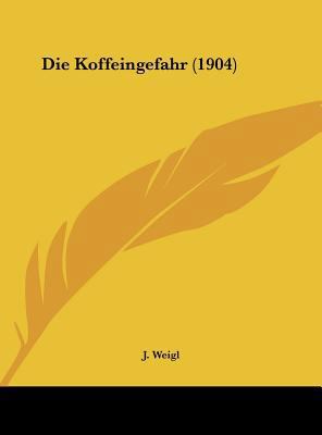 Die Koffeingefahr (1904) [German] 1162481048 Book Cover