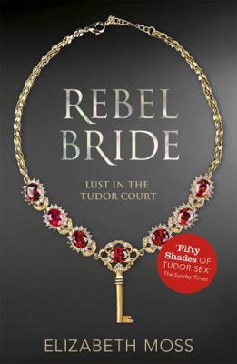 Rebel Bride (Lust in the Tudor court - Book Two) 1444752448 Book Cover