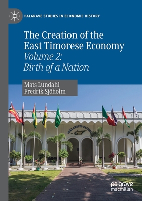 The Creation of the East Timorese Economy: Volu... 3030220532 Book Cover