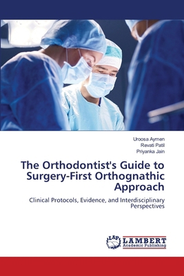 The Orthodontist's Guide to Surgery-First Ortho... 6208483115 Book Cover