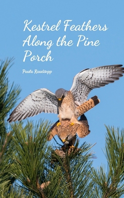 Kestrel Feathers Along the Pine Porch 180559608X Book Cover