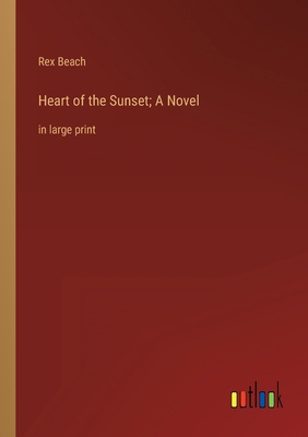 Heart of the Sunset; A Novel: in large print 3368338803 Book Cover