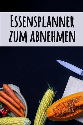 Essensplaner zum Abnehmen: Ein tägliches Ernähr... [German] 1075515475 Book Cover