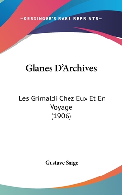 Glanes d'Archives: Les Grimaldi Chez Eux Et En ... [French] 1160589585 Book Cover