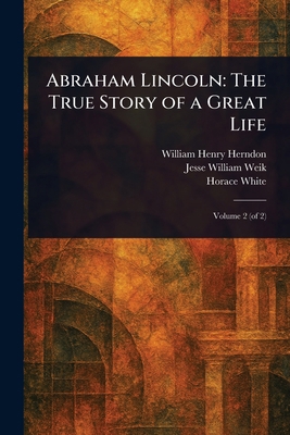 Abraham Lincoln: The True Story of a Great Life 102330659X Book Cover