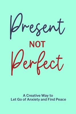 Present not Perfect: Prompt Journal for Young A... 1006933883 Book Cover