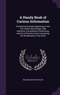 A Handy Book of Curious Information: Comprising... 1341446034 Book Cover