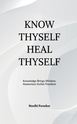 Know Thyself Heal Thyself B0GW8T27GK Book Cover