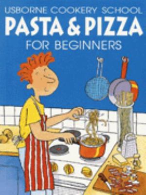 Pasta & Pizza for Beginners (Usborne Cookery Sc... 0746028091 Book Cover