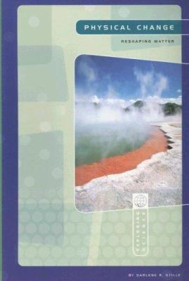 Physical Change: Reshaping Matter (Exploring Sc... 0756517184 Book Cover