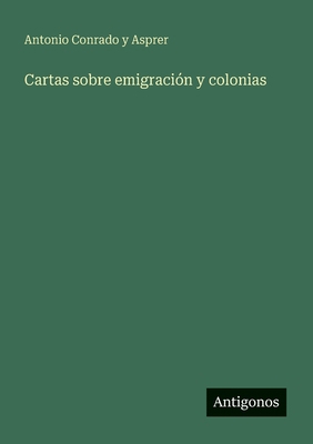 Cartas sobre emigración y colonias [Spanish] 356381466X Book Cover