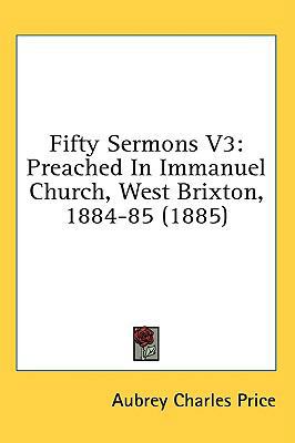 Fifty Sermons V3: Preached in Immanuel Church, ... 143699585X Book Cover