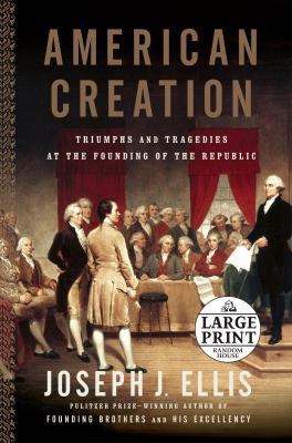 American Creation: Triumphs and Tragedies at th... [Large Print] 073932618X Book Cover