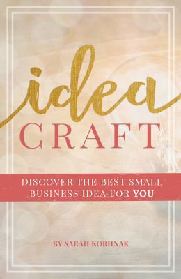 Idea Craft: Discover the Best Small Business Id... 0999575902 Book Cover