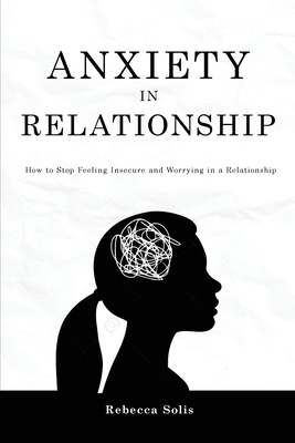 Anxiety in Relationship: How to Stop Feeling In... 1914103955 Book Cover