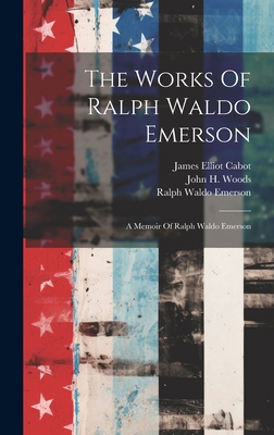 The Works Of Ralph Waldo Emerson: A Memoir Of R... 1020415827 Book Cover