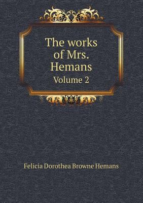 The works of Mrs. Hemans Volume 2 5518677715 Book Cover