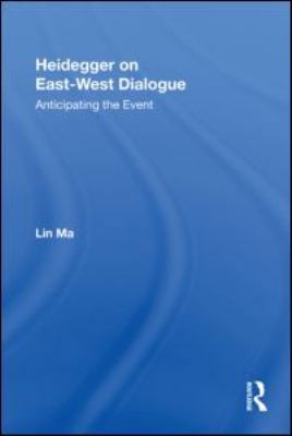 Heidegger on East-West Dialogue: Anticipating t... 0415957192 Book Cover
