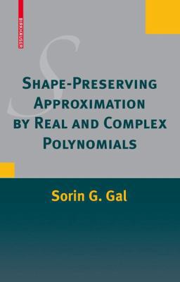 Shape-Preserving Approximation by Real and Comp... 0817647023 Book Cover